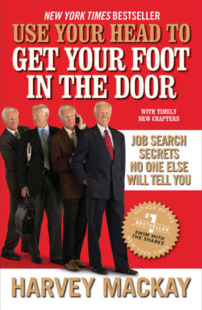 Use Your Head to Get Your Foot in the Door by Harvey Mackay