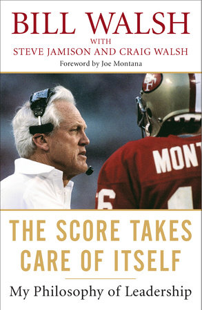 The Score Takes Care of Itself by Bill Walsh, Steve Jamison and Craig Walsh