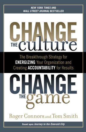 Change the Culture, Change the Game by Roger Connors and Tom Smith
