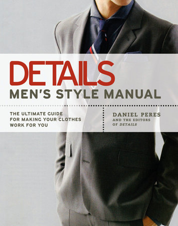 Details Men's Style Manual by Daniel Peres and Editors of Details magazine