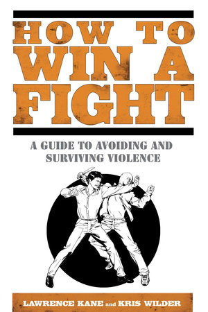 How To Win A Fight By Lawrence Kane Kris Wilder 9781592406319 Penguinrandomhouse Com Books