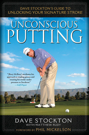 Unconscious Putting by Dave Stockton and Matthew Rudy