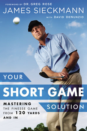 Your Short Game Solution by James Sieckmann and David Denunzio