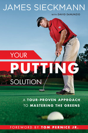 Your Putting Solution by James Sieckmann and David Denunzio
