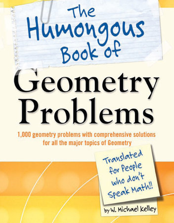The Humongous Book of Geometry Problems by W. Michael Kelley