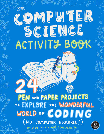 The Computer Science Activity Book by Christine Liu and Tera Johnson