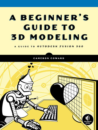 A Beginner's Guide to 3D Modeling by Cameron Coward