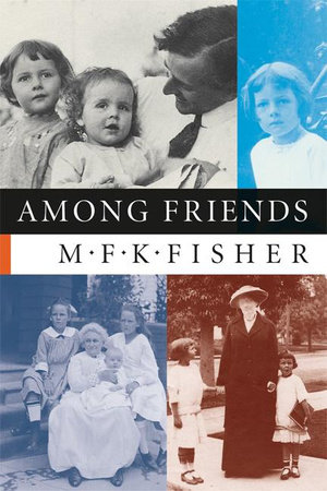 Among Friends by M. F. K. Fisher