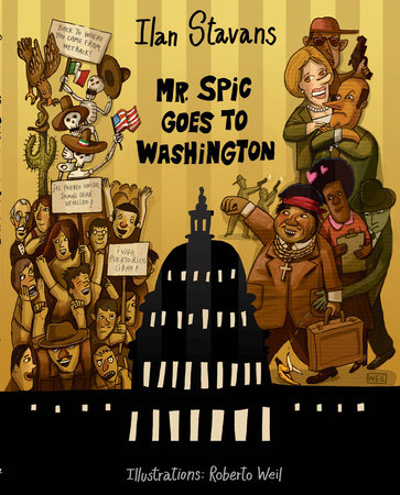 Mr. Spic Goes to Washington by Ilan Stavans