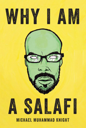 Why I Am a Salafi by Michael Muhammad Knight
