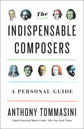 The Indispensable Composers by Anthony Tommasini