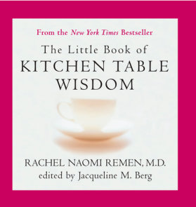 Kitchen Table Wisdom By Rachel Naomi Remen 9781594482090 Penguinrandomhouse Com Books