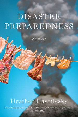 Disaster Preparedness by Heather Havrilesky