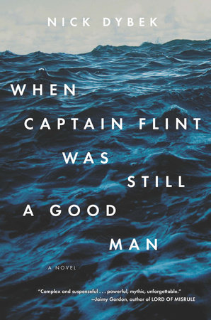 When Captain Flint Was Still a Good Man by Nick Dybek