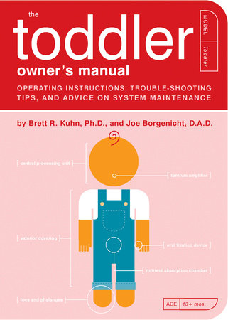 The Toddler Owner's Manual by Brett R. Kuhn, Ph.D. and Joe Borgenicht, D.A.D.