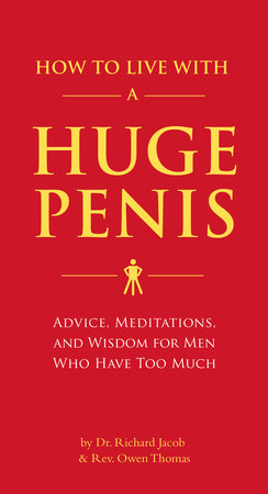 How to Live with a Huge Penis by Dr. Richard Jacob and Rev. Owen Thomas