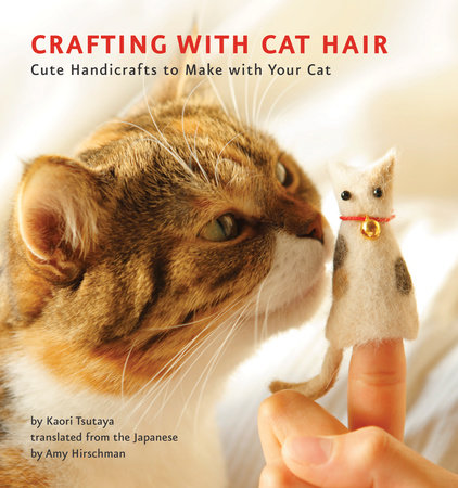 Crafting with Cat Hair by Kaori Tsutaya