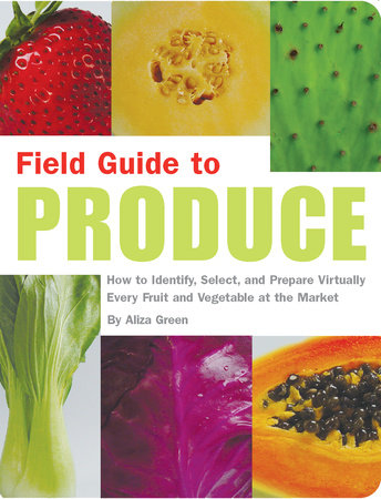 Field Guide to Produce by Aliza Green