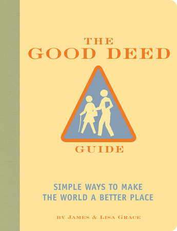 The Good Deed Guide by James Grace and Lisa Grace