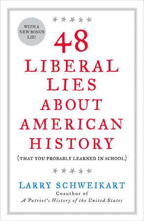 48 Liberal Lies About American History by Larry Schweikart