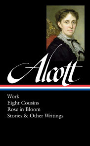 Louisa May Alcott: Work, Eight Cousins, Rose in Bloom, Stories & Other Writings  (LOA #256)