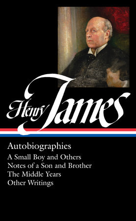 Henry James: Autobiographies (LOA #274) by Henry James