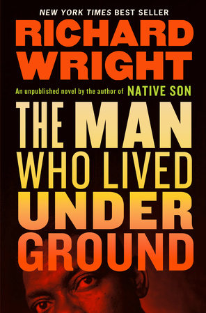 The Man Who Lived Underground: A Novel by Richard Wright