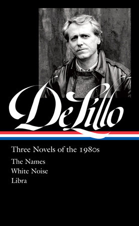Don DeLillo: Three Novels of the 1980s (LOA #363) by Don DeLillo