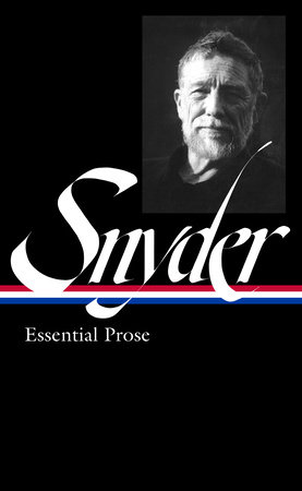 Gary Snyder: Essential Prose (LOA #391) by Gary Snyder