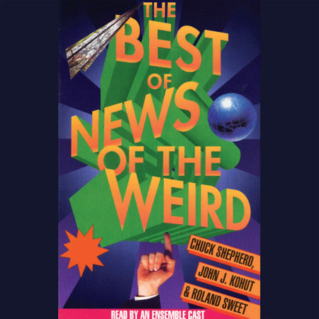 Best of News of the Weird by Chuck Shepherd, John J. Kohut and Roland Sweet