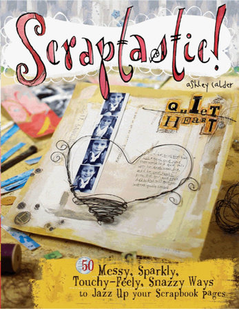 Scraptastic! by Ashley Calder