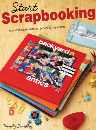 Start Scrapbooking by Wendy Smedley