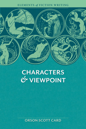 Elements of Fiction Writing - Characters & Viewpoint by Orson Scott Card