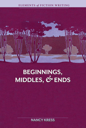 Elements of Fiction Writing - Beginnings, Middles & Ends by Nancy Kress