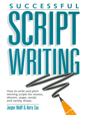 Successful Scriptwriting by Jurgen Wolff and Kerry Cox