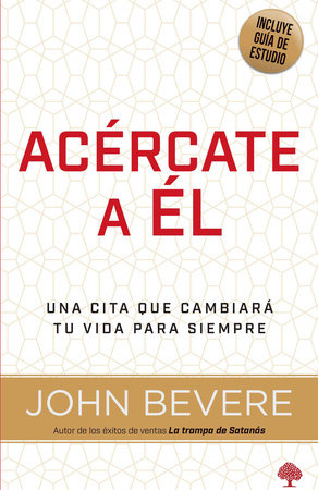 Acércate a él: Una vida de intimidad con Dios / Drawing Near: A Life of Intimacy  with God by John Bevere