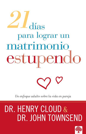 21 días para lograr un matrimonio estupendo: Un enfoque adulto para la vida en pareja / 21 Days to a Great Marriage: A Grownup Approach to Couplehood by Henry Cloud