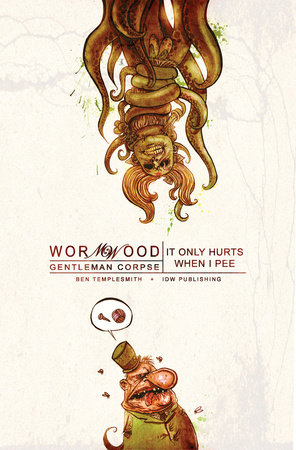 Wormwood, Gentleman Corpse Volume 2: It Only Hurts When I Pee by Ben Templesmith