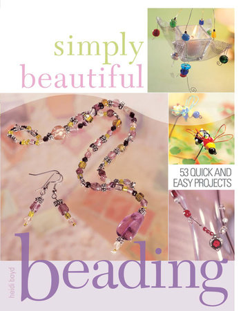 Simply Beautiful Beading by Heidi Boyd