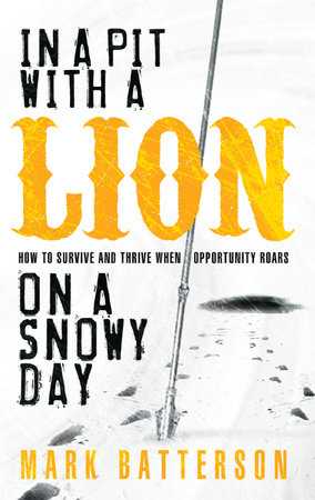In a Pit with a Lion on a Snowy Day by Mark Batterson