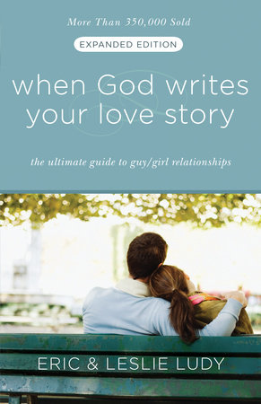 When God Writes Your Love Story (Expanded Edition) by Eric Ludy and Leslie Ludy