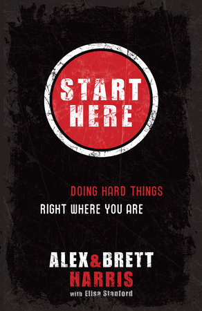 Start Here by Alex Harris and Brett Harris