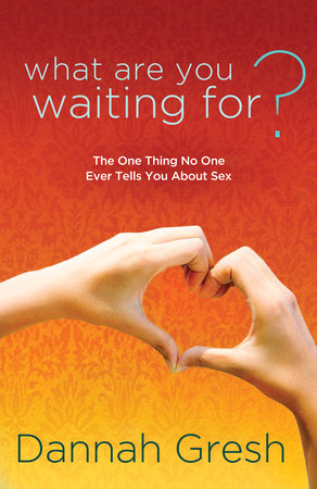 What Are You Waiting For? by Dannah Gresh