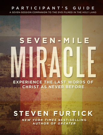 Seven-Mile Miracle Participant's Guide by Steven Furtick