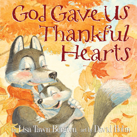 God Gave Us Thankful Hearts by Lisa Tawn Bergren
