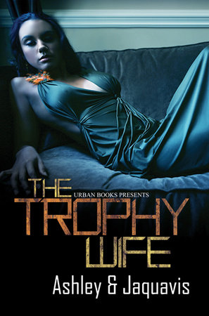 The Trophy Wife by Ashley & JaQuavis