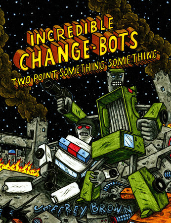 Incredible Change-Bots Two Point Something Something by Jeffrey Brown