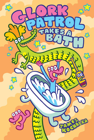 Glork Patrol (Book Two): Glork Patrol Takes a Bath! by James Kochalka