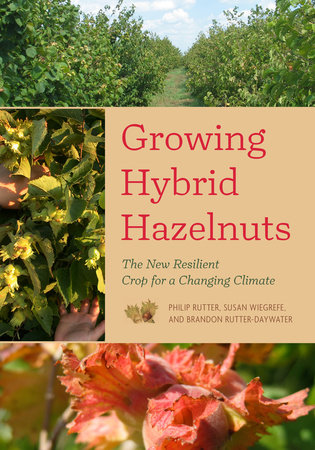 Growing Hybrid Hazelnuts by Philip Rutter, Susan Wiegrefe and Brandon Rutter-Daywater
