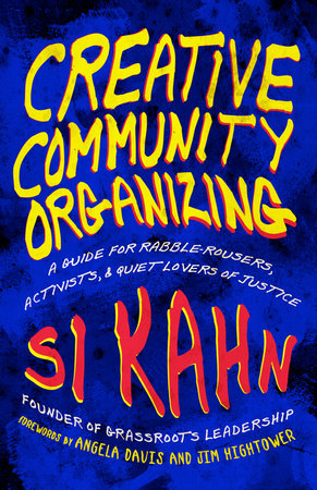 Creative Community Organizing by Si Kahn